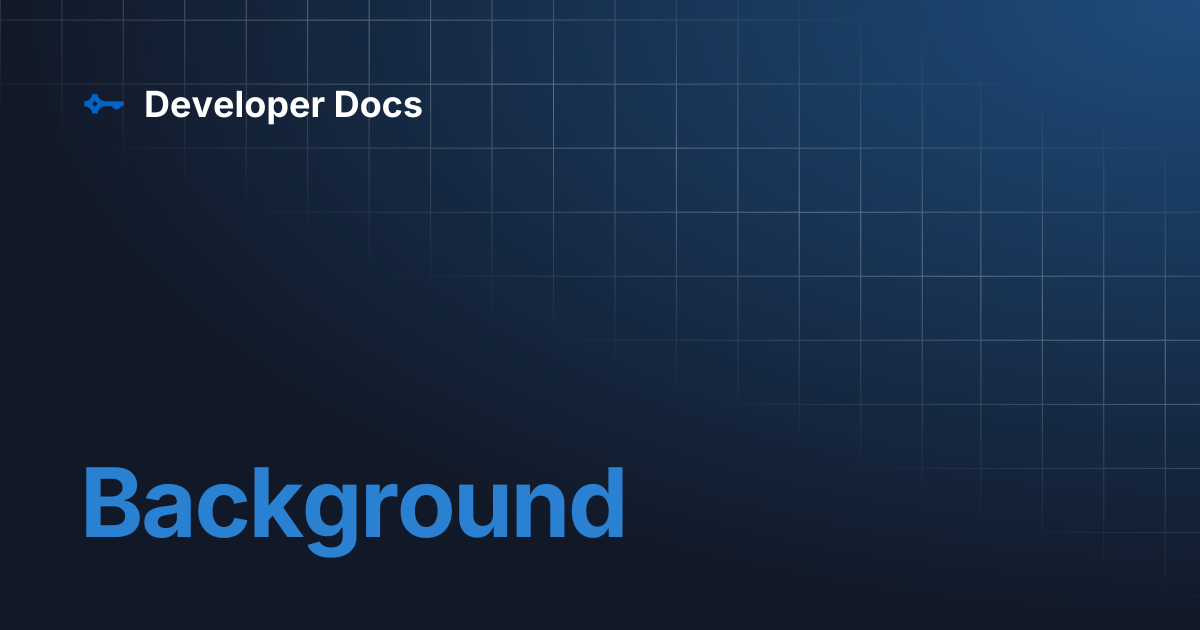 Background | Developer Docs